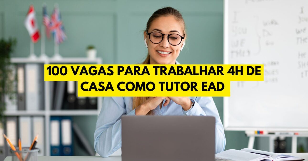 Estão abertas 100 vagas para trabalhar 4h de casa como tutor ead em Universidade e ganhar R$ 1.100,00!