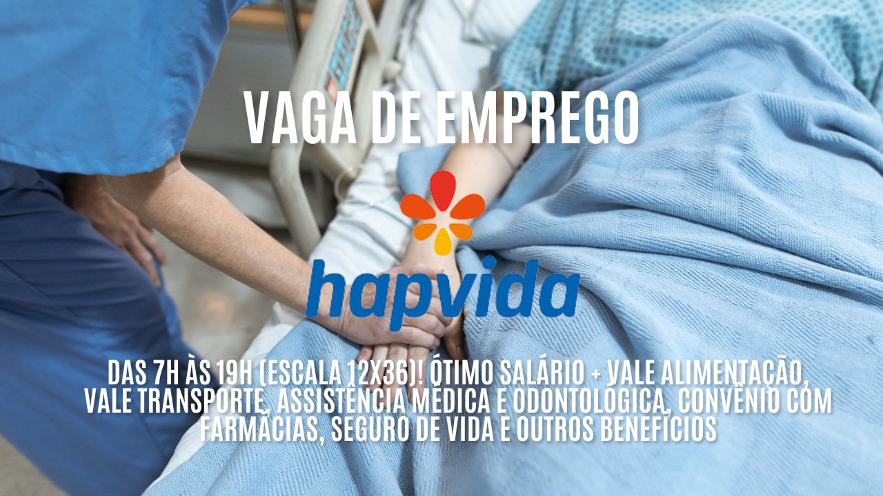 Grupo Hapvida está procurando interessados em trabalhar das 7h às 19h (escala 12x36)! Oferece ótimo salário + Vale Alimentação, vale transporte, assistência médica e Odontológica, convênio com farmácias, seguro de vida e outros benefícios; Veja como garantir a vaga de técnico de enfermagem Hapvida