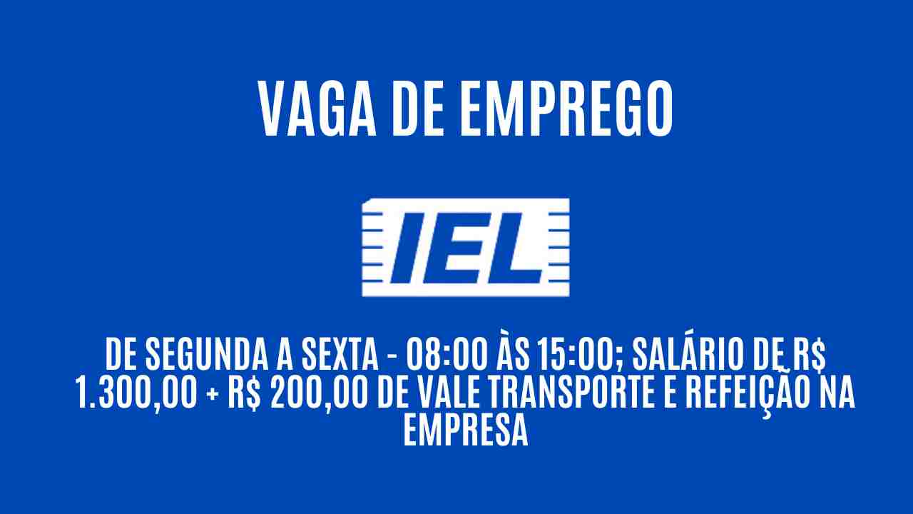 IEL anuncia vaga de estágio para trabalhar de segunda a sexta - 08:00 às 15:00; Salário de R$ 1.300,00 + R$ 200,00 de vale transporte e refeição na empresa, Veja como participar do processo seletivo