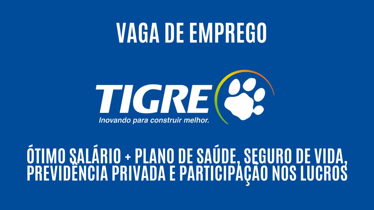  O Grupo Tigre está procurando interessados em trabalhar como gerente de vendas; Ótimo salário +  plano de saúde, seguro de vida, previdência privada e participação nos lucros, veja como garantir a vaga