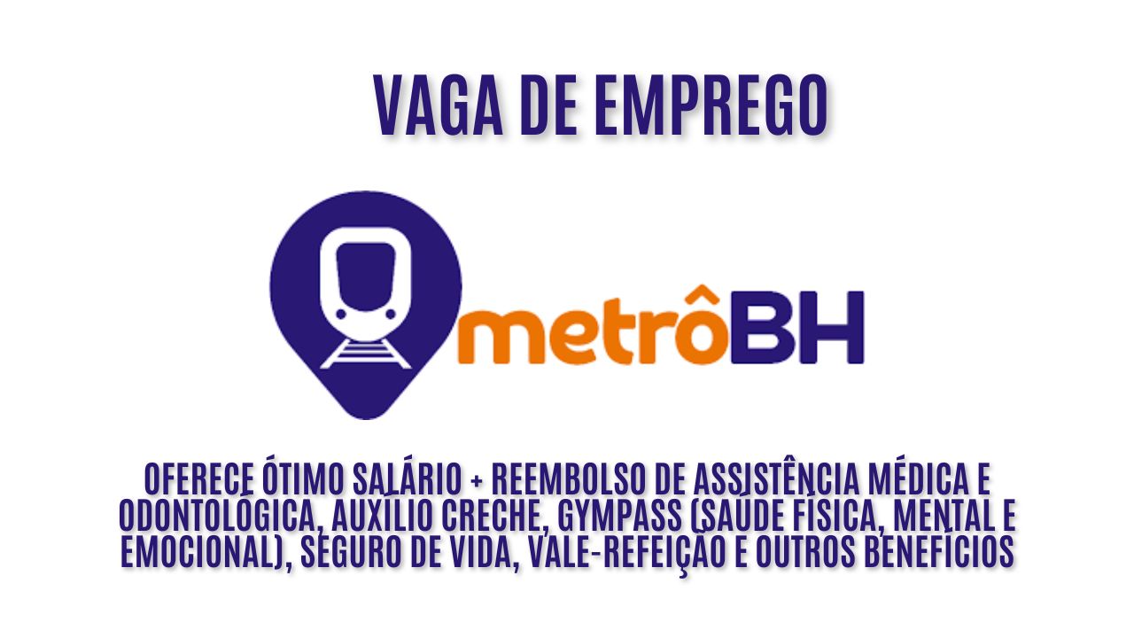 O Metrô BH anuncia vaga de emprego para agente de manutenção energia; Oferece ótimo salário + Reembolso de assistência médica e odontológica, Auxílio creche, Gympass (saúde física, mental e emocional), Seguro de vida, Vale-refeição e outros benefícios; Veja como garantir a vaga