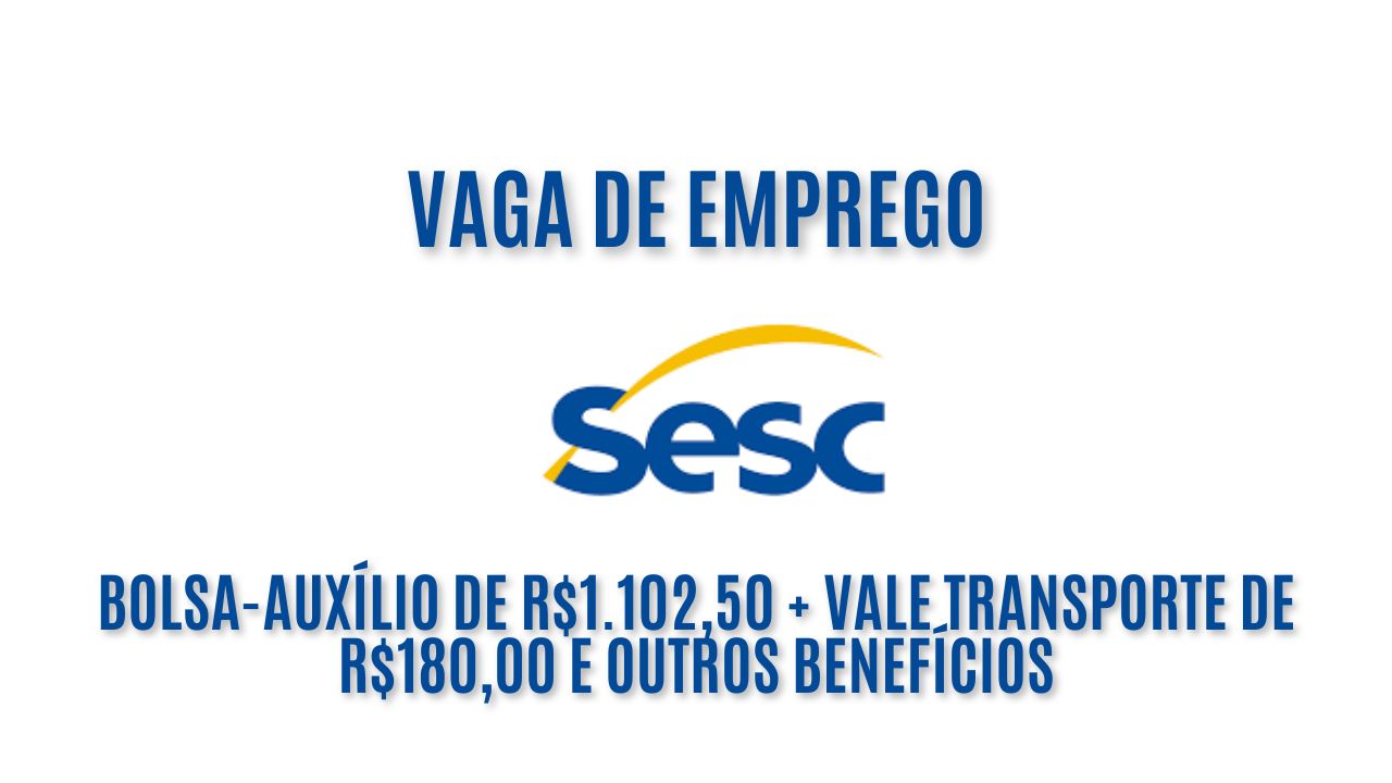 O Sesc está procurando interessados em trabalhar com estagiário na área da cultura; Bolsa-auxílio de R$1.102,50 + vale transporte de R$180,00 e outros benefícios, veja como garantir a vaga  