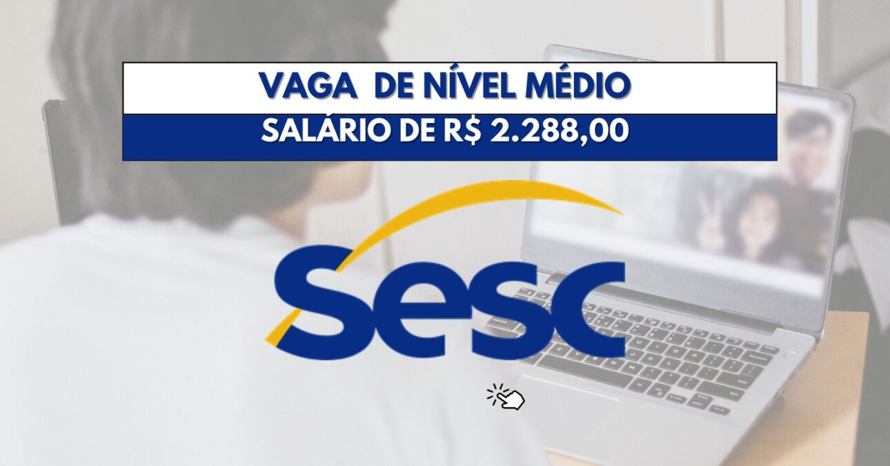 Processo seletivo com vaga para atuar apenas 05 horas por dia no SESC oportunidade para Auxiliar de Classe oferece salário de até R$ 2.288,00 + Plano de saúde, Seguro de Vida, Auxílio medicamentos
