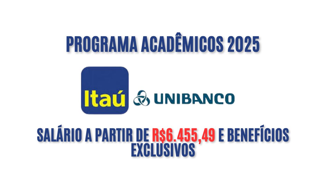 Programa Acadêmicos 2025 no Itaú Unibanco em São Paulo | Salário a partir de R$6.455,49 e Benefícios Exclusivos! Veja como participar 
