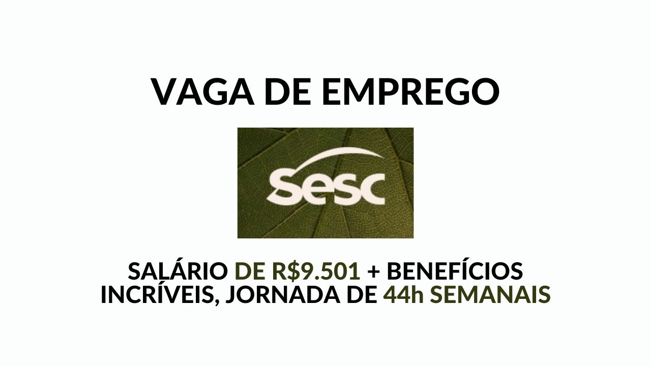 SESC convoca profissionais para trabalhar 44h semanais com salário de R$9.501,00 e um pacote de benefícios exclusivos, vaga de Analista I Coordenador de Processos/Recreação