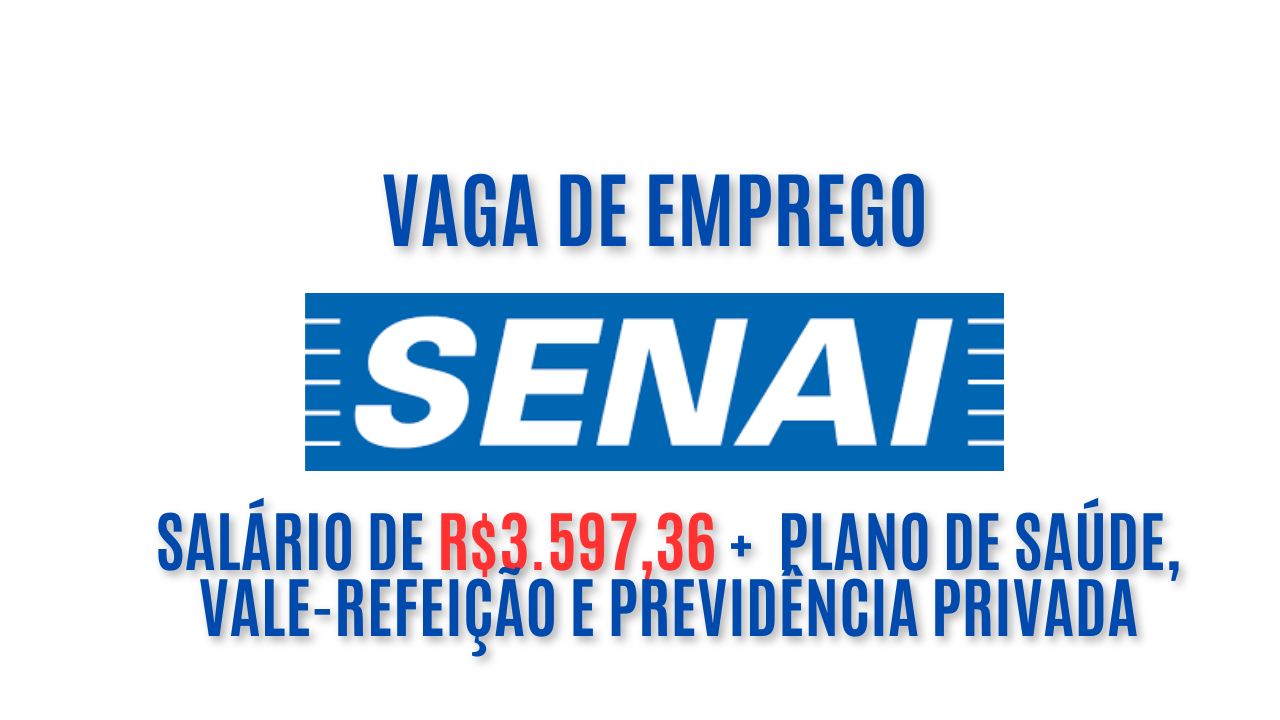 Senai está contratando! Vaga de emprego com salário de R$3.597,36 +  plano de saúde, vale-refeição e previdência privada: Veja como garantir a vaga