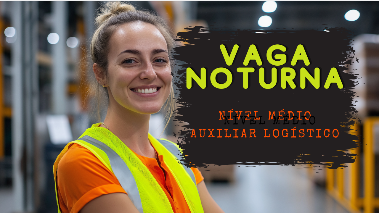 vaga noturna - emprego - auxiliar logístico
