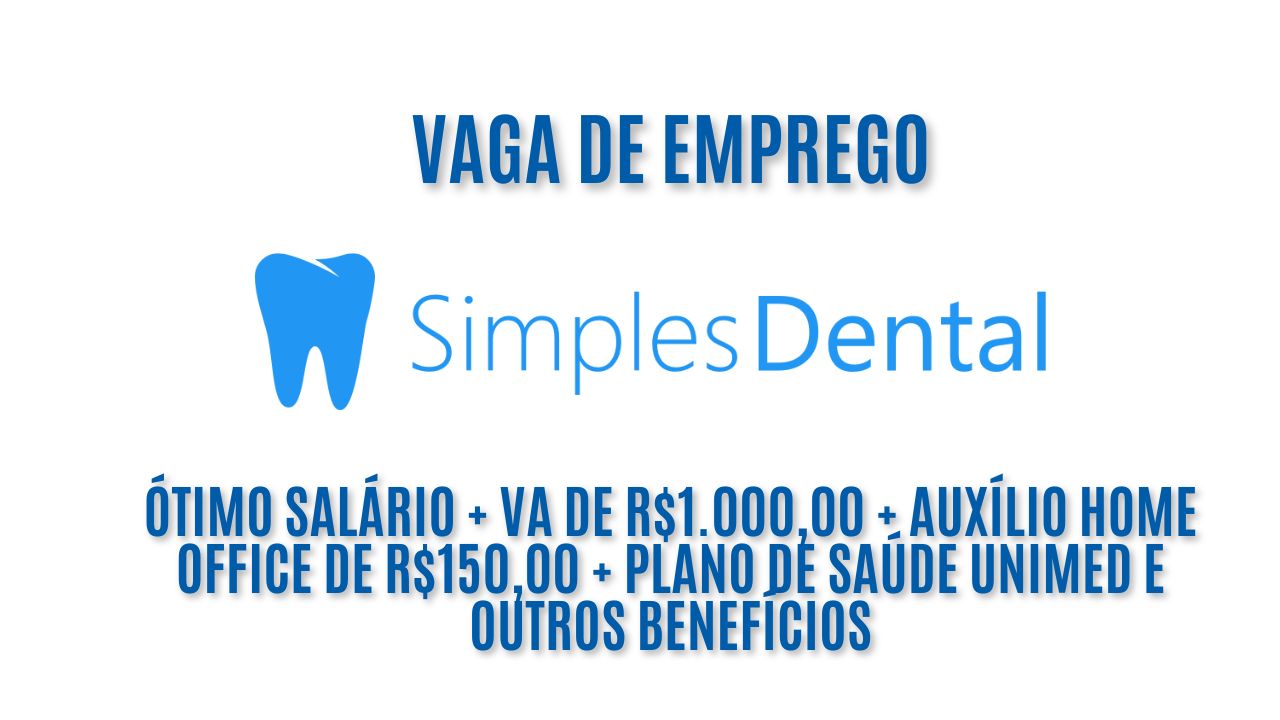 Vaga de emprego home office! A Simples Dental está procurando interessados em trabalhar em casa; Oferece ótimo salário + VA de R$1.000,00 + auxílio home office de R$150,00 +  plano de saúde Unimed e outros benefícios - Veja como garantir a vaga de emprego