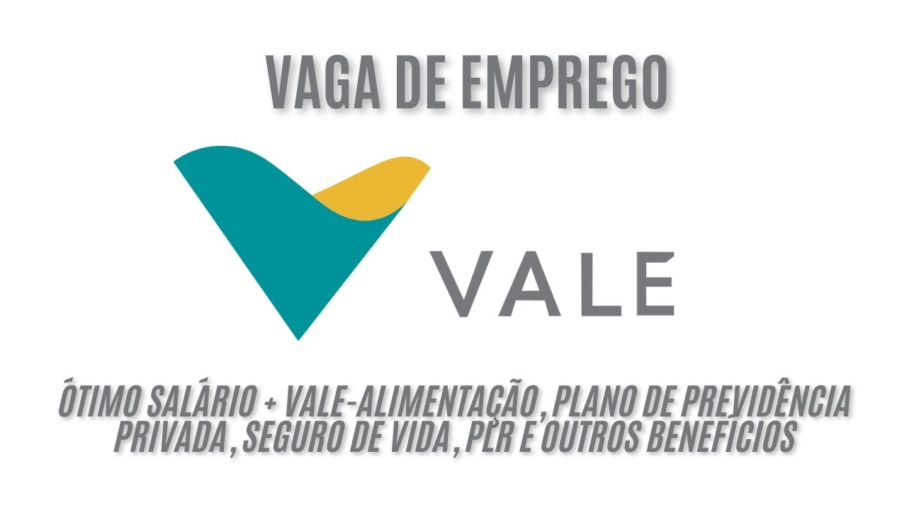 A Vale anuncia vaga de emprego para analista de responsabilidade social; Oferece ótimo salário + vale-alimentação, plano de previdência privada, seguro de vida, PLR e outros benefícios - Veja como garantir a vaga 