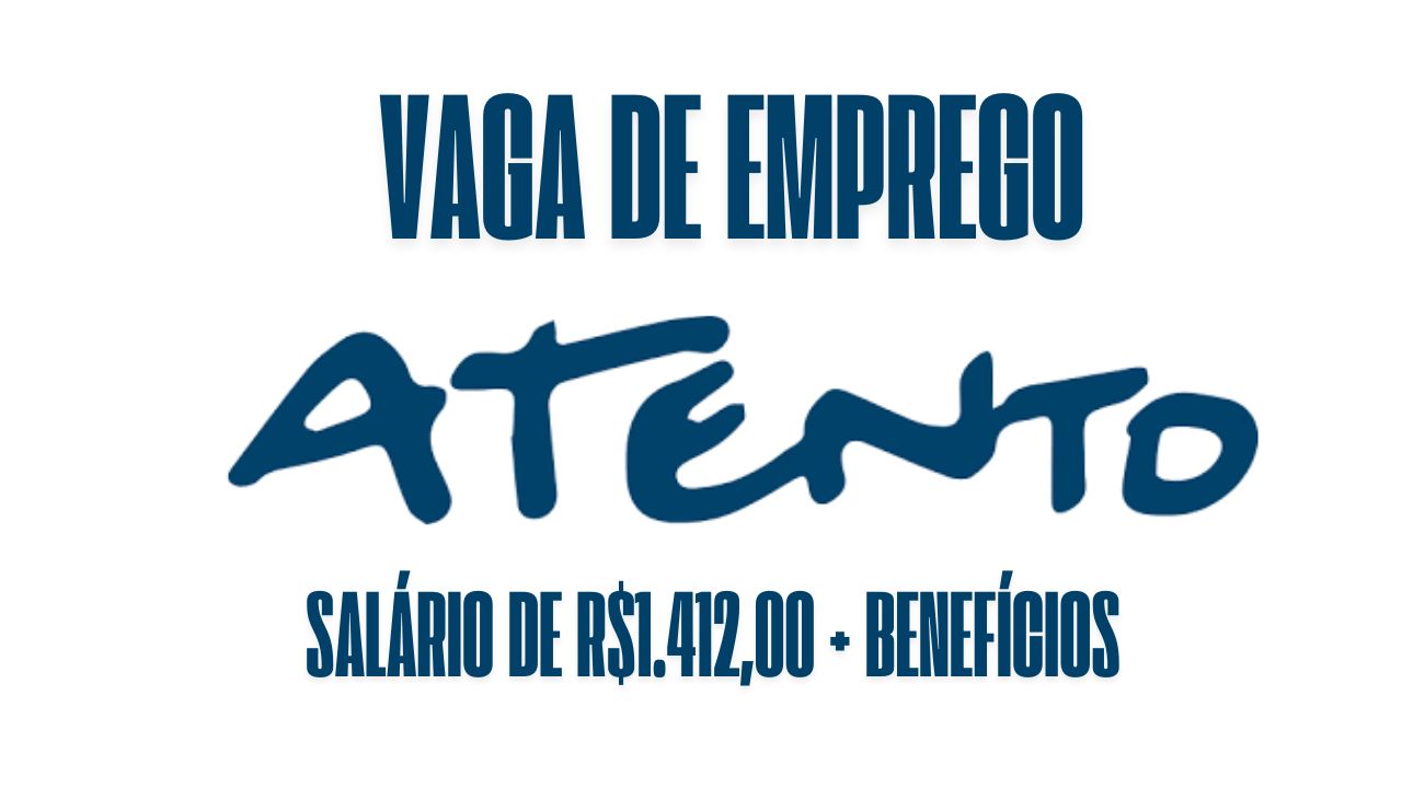 Atento está oferecendo salário de R$1.412,00 + benefícios para interessados em trabalhar das 09:00 às 17:12 como especialista em relacionamento; Veja como garantir a vaga 