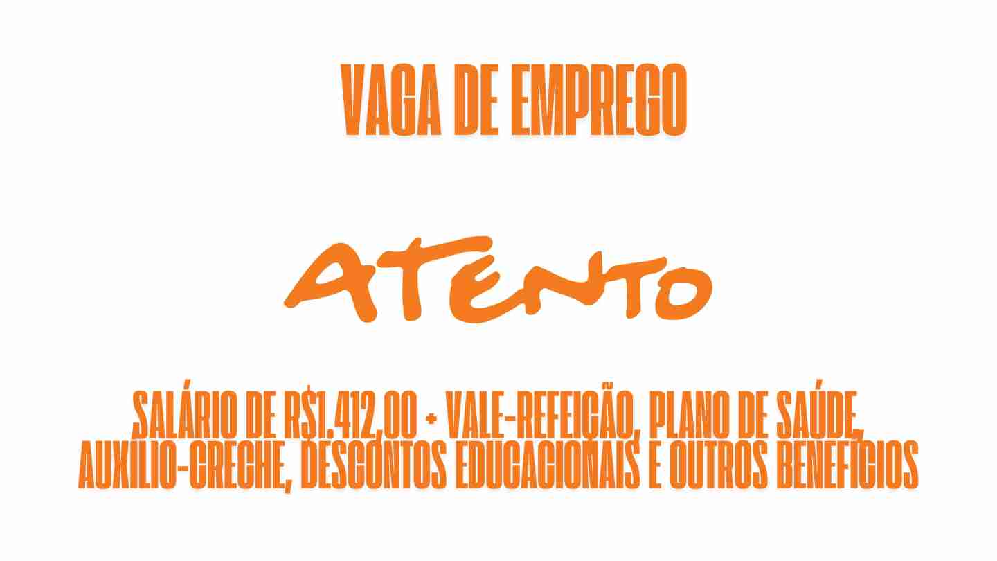 Atento está oferecendo salário de R$1.412,00 + vale-refeição, plano de saúde, auxílio-creche, descontos educacionais e outros benefícios para interessados em trabalhar como especialista em relacionamentos com cliente: Veja como garantir a vaga