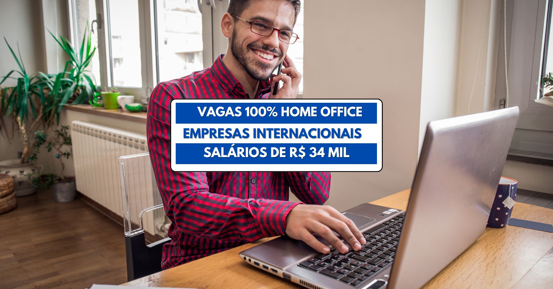 Empresas internacionais estão contratando profissionais brasileiros e oferecem salários de até R$ 34 mil em home office