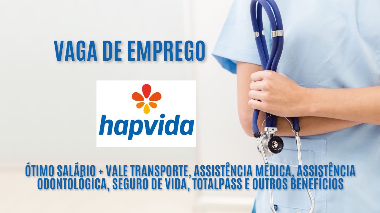 Grupo Hapvida procura interessados em trabalhar 180h mensais: Oferece ótimo salário + vale transporte, assistência médica, assistência odontológica, seguro de vida, totalpass e outros benefícios / Veja como garantir a vaga