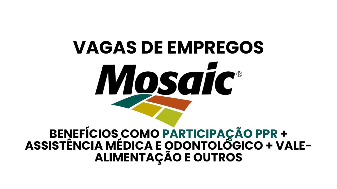 Mosaic Company convoca profissionais para processo seletivo, oportunidades para Analista de Enfermagem do Trabalho, Engenheiro de Manutenção e Especialista de Transformação, salários atrativos e benefícios imperdíveis!