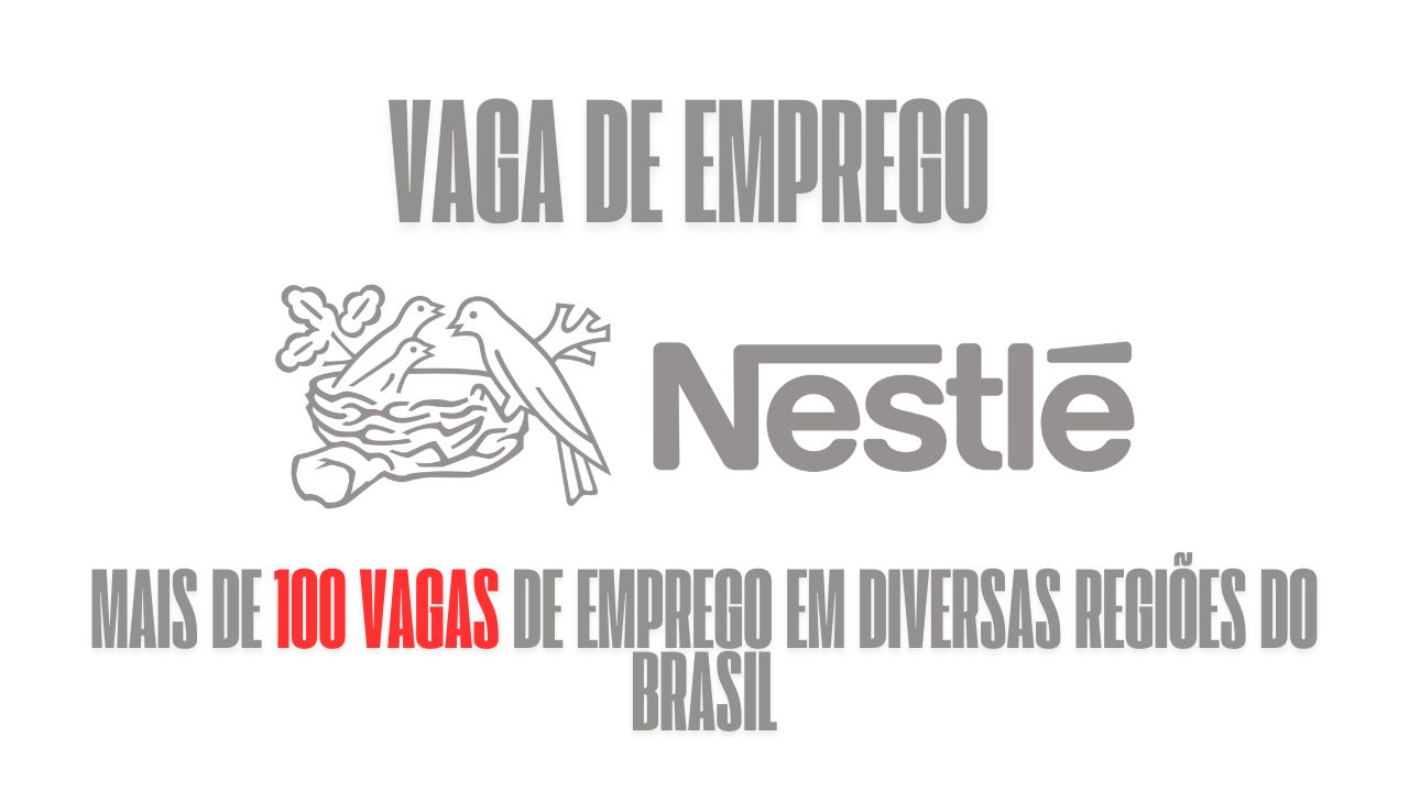 Nestlé oferece mais de 100 vagas de emprego em diversas regiões do Brasil; Ótimo salário + benefícios atrativos, veja  como garantir vaga na empresa