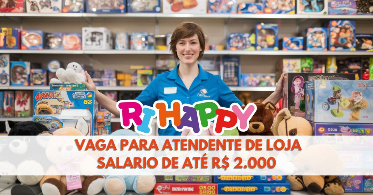 Ri Happy abre vaga para Atendente de Loja e não exige experiência! Processo seletivo oferece salario de até R$ 2.000 por mês