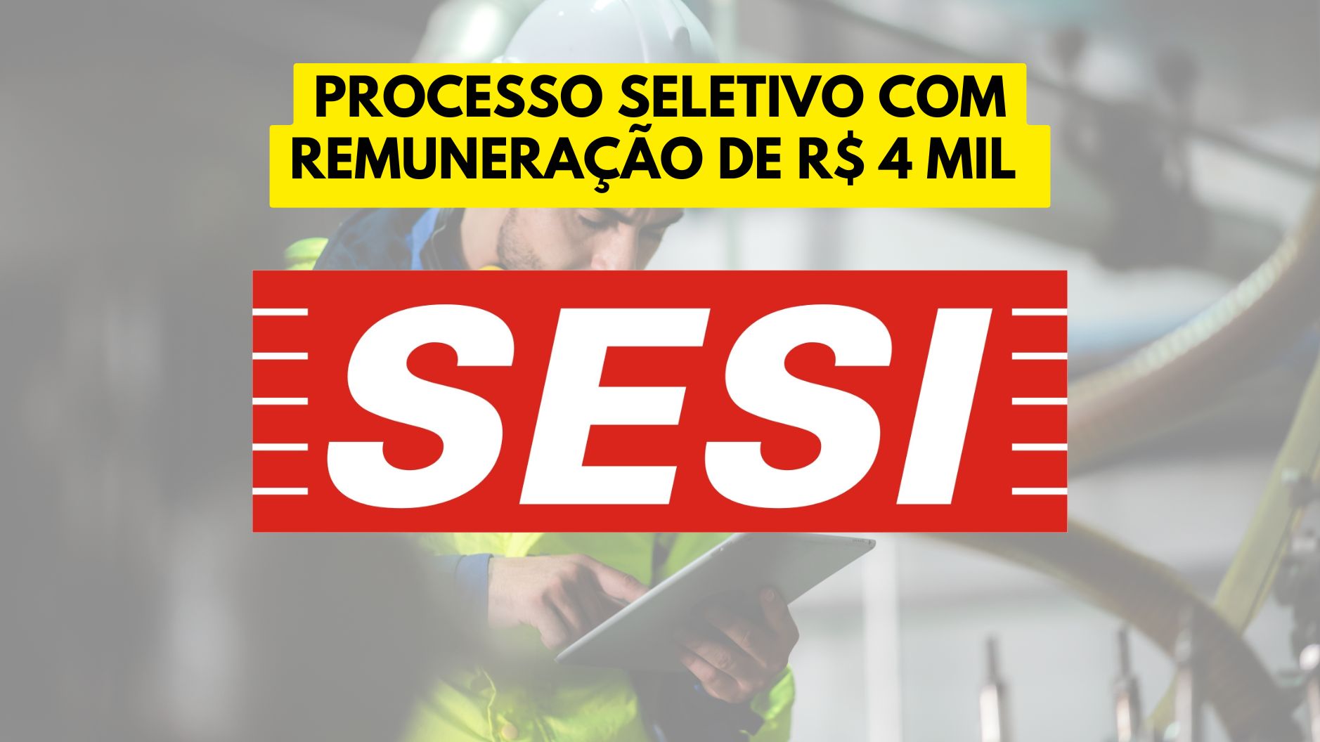 SESI abre processo seletivo com remuneração de R$4.006,86 para trabalhar de segunda a sexta como Técnico em Segurança do trabalho