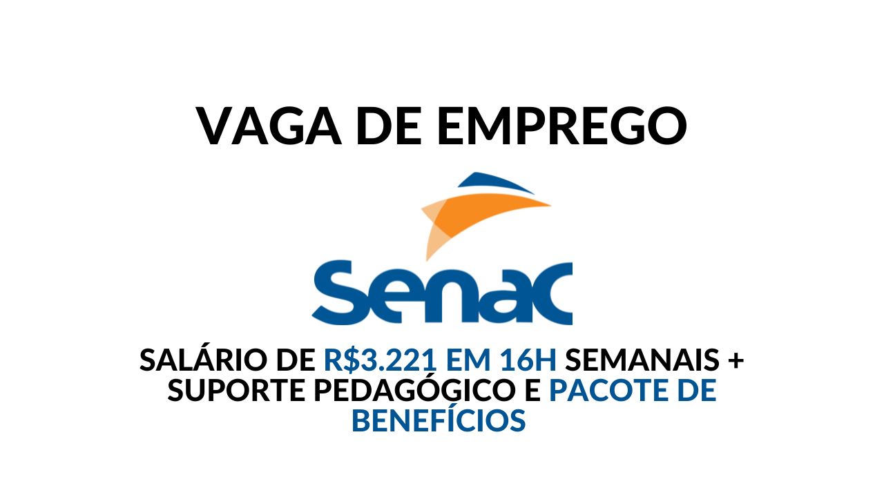 Senac convoca profissional para trabalhar como Docente em Tecnologia da Informação com salário de R$3.221,00 em 16 horas semanais e ótimos benefícios!