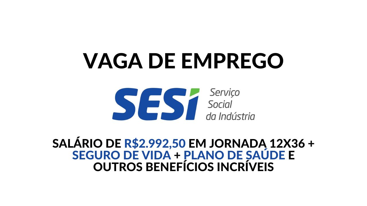 Sesi está contratando! Vaga aberta para Técnico(a) em Enfermagem com salário de R$2.992,50, jornada 12x36 e pacote robusto de benefícios
