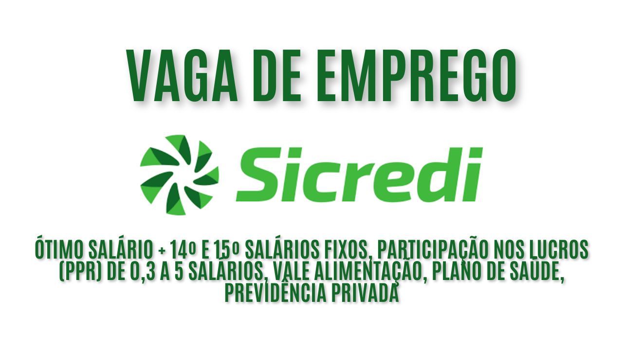 Sicredi anuncia vaga de emprego!Oportunidade para gerente de negócios, oferece ótimo salário +  14º e 15º salários fixos, participação nos lucros (PPR) de 0,3 a 5 salários, vale alimentação, plano de saúde, previdência privada: Veja como garantir a vaga 