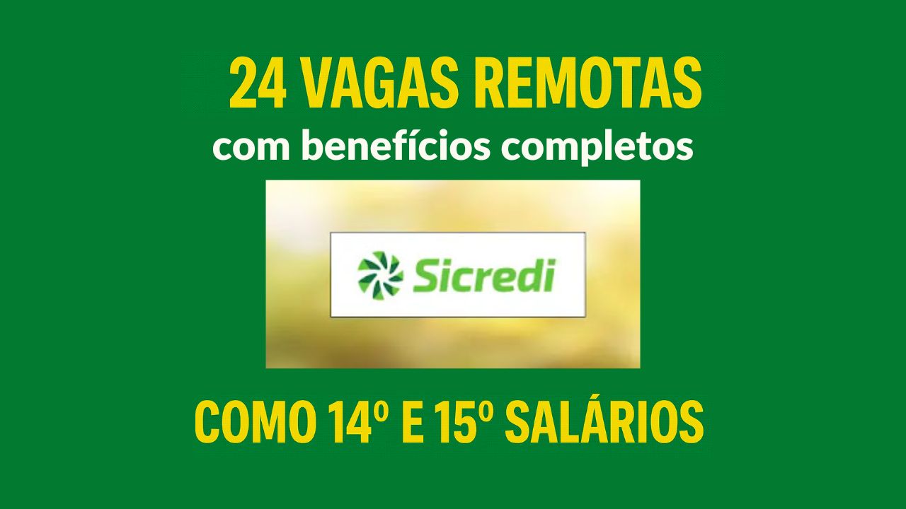 Sicredi disponibiliza 24 vagas remotas, com benefícios como 14º e 15º, auxílio-creche, previdência privada até 6% do salário, seguro de vida e mais, veja como se candidatar para as vagas