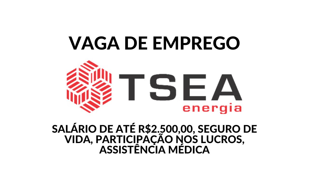 TSEA Energia está com processo seletivo para Auxiliar Técnico com jornada 12x36 noturno, salário de até R$2.500,00, participação nos lucros, assistência médica e outros