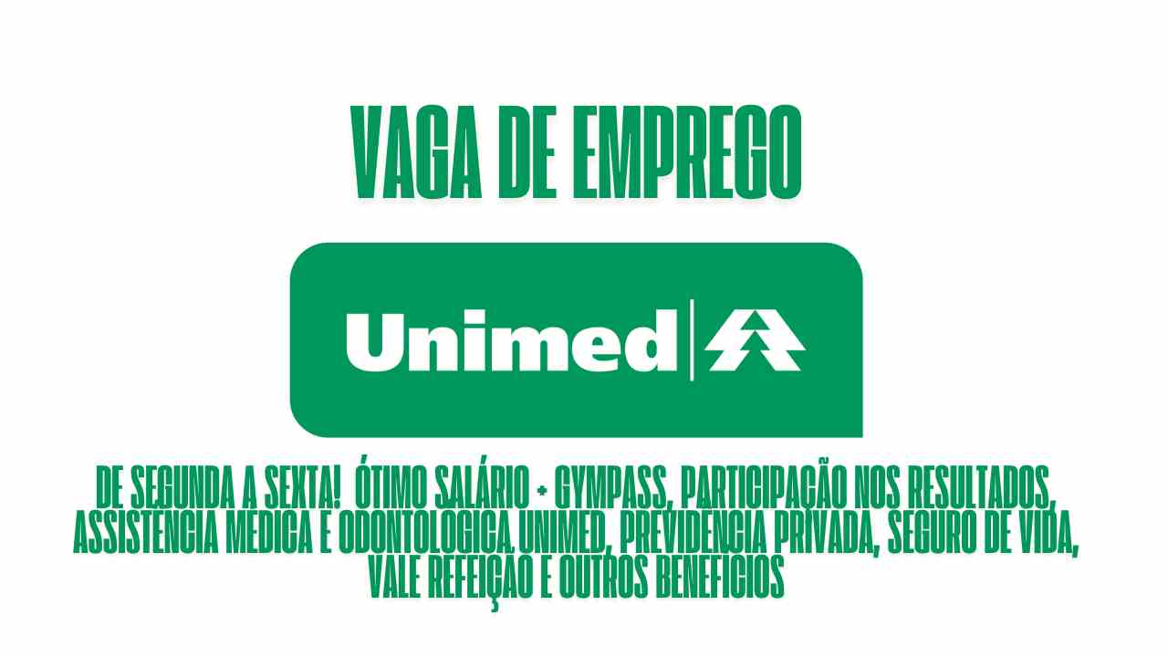 Unimed está procurando interessados em trabalhar de segunda a sexta! Oferece ótimo salário + gympass, participação nos resultados, assistência médica e odontológica Unimed, previdência privada, seguro de vida, vale refeição e outros benefícios, veja como garantir a vaga