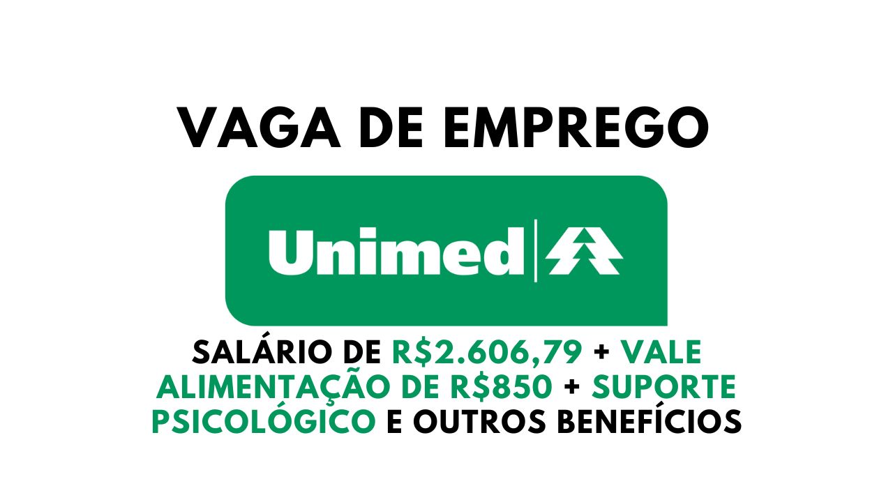 Unimed está contratando! Está aberto processo seletivo com vaga de emprego para Assistente de Gestão e Relacionamento com salário de R$2.606,79 + vale alimentação de R$850,00 e outros benefícios imperdíveis