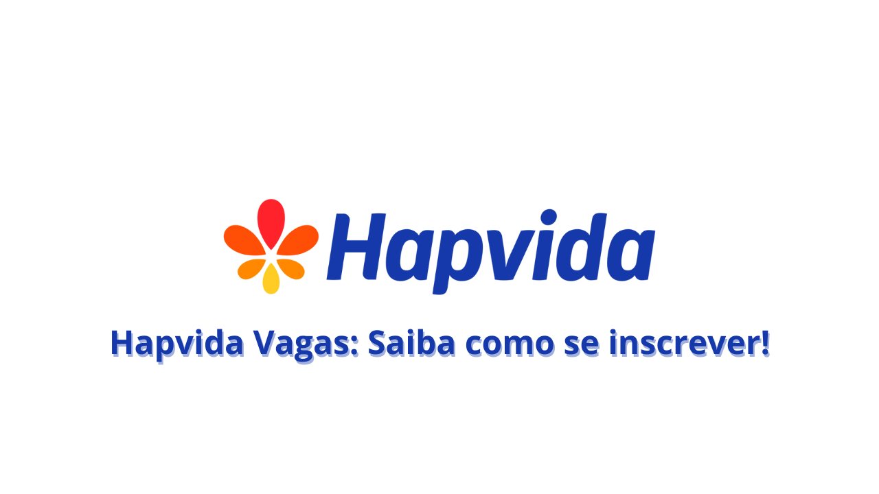 Confira as vagas de emprego abertas na Hapvida: Oportunidades para diversas áreas em 2025! Inscreva-se agora!
