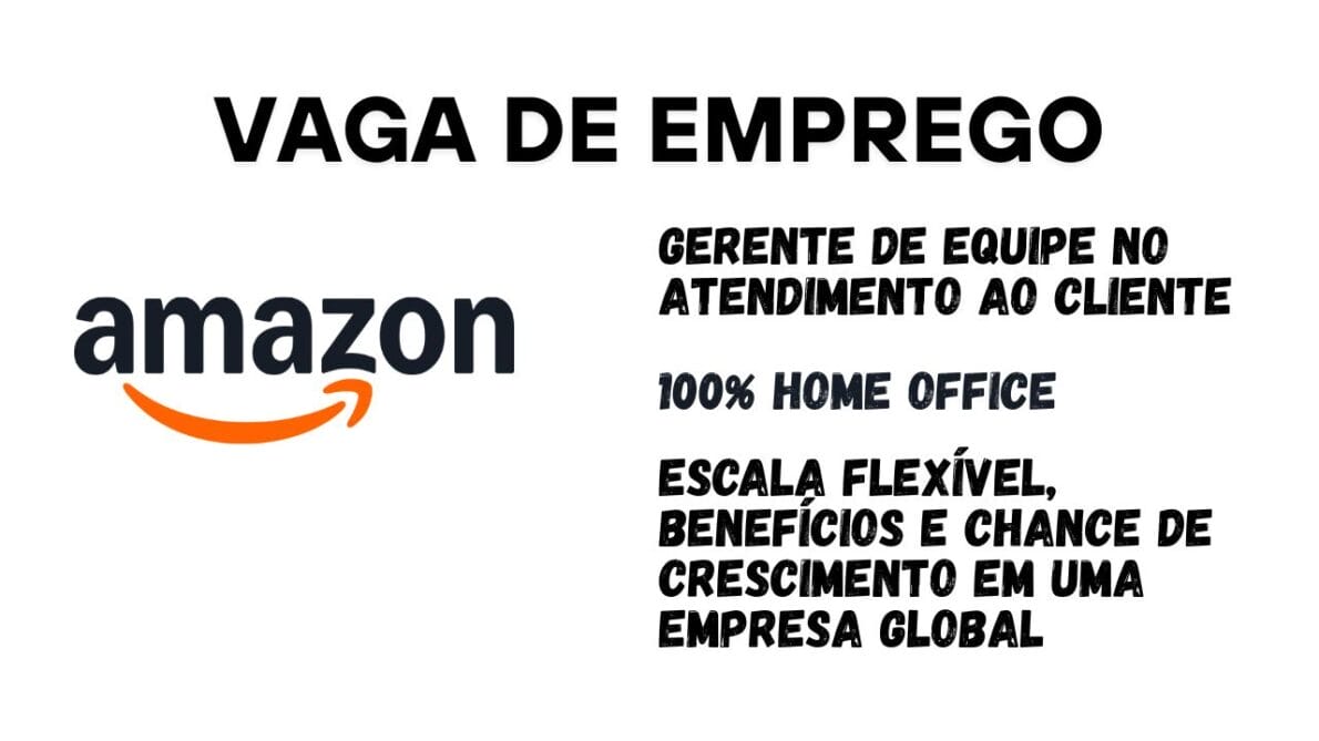 Amazon abre vaga remota para Gerente de Equipe no Atendimento ao Cliente com foco em liderança e salário competitivo