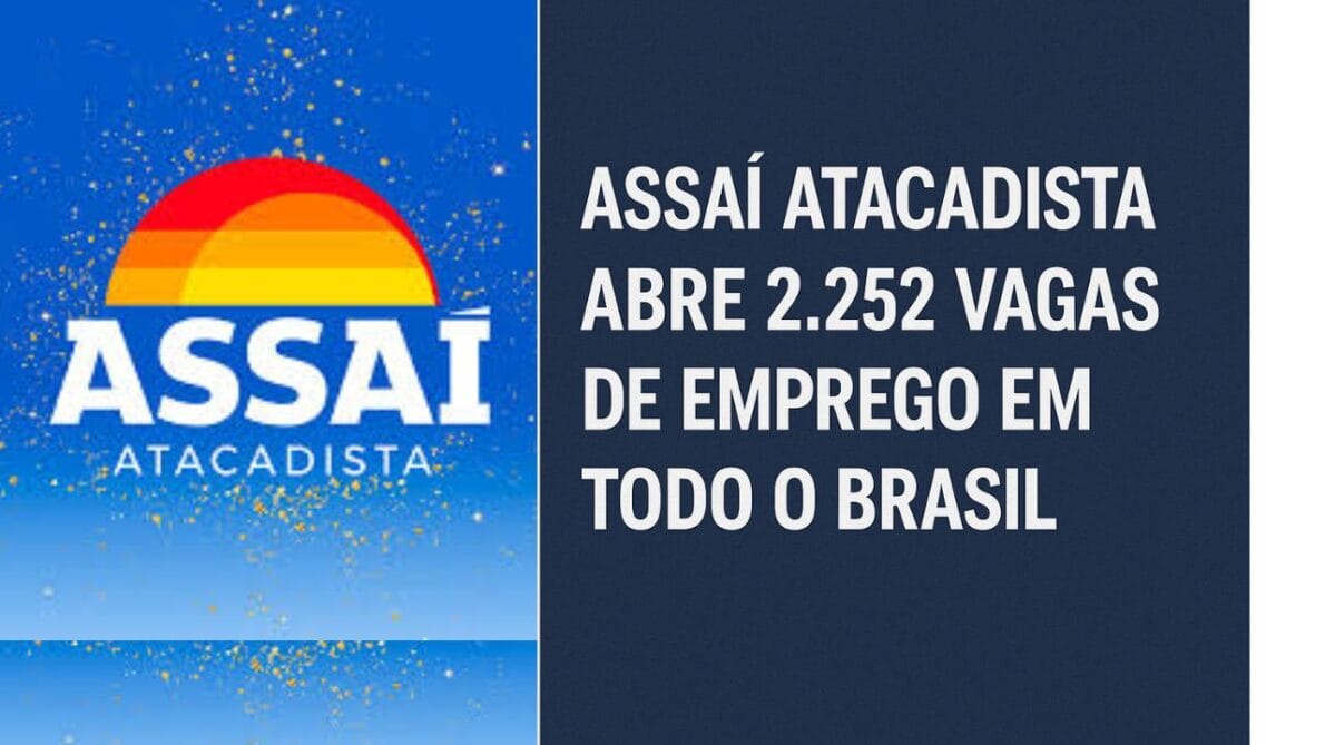 Assaí Atacadista abre 2.252 vagas de emprego em todo o Brasil com e sem experiência