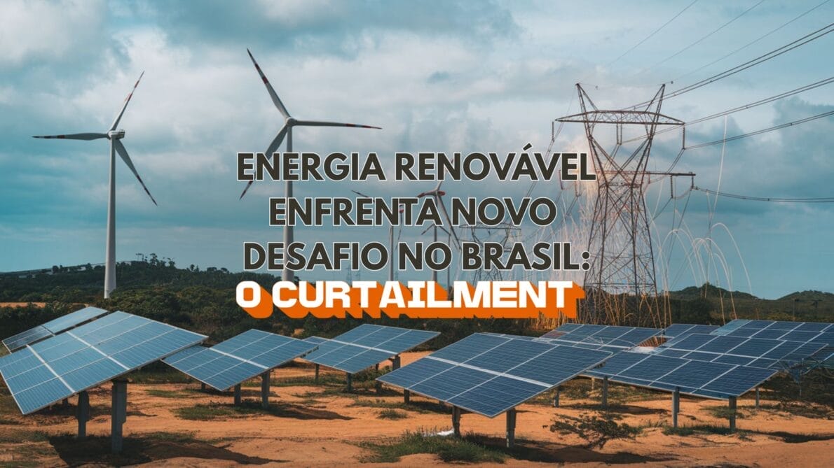 Energia renovável enfrenta novo desafio no Brasil entenda o que é curtailment e por que preocupa especialistas