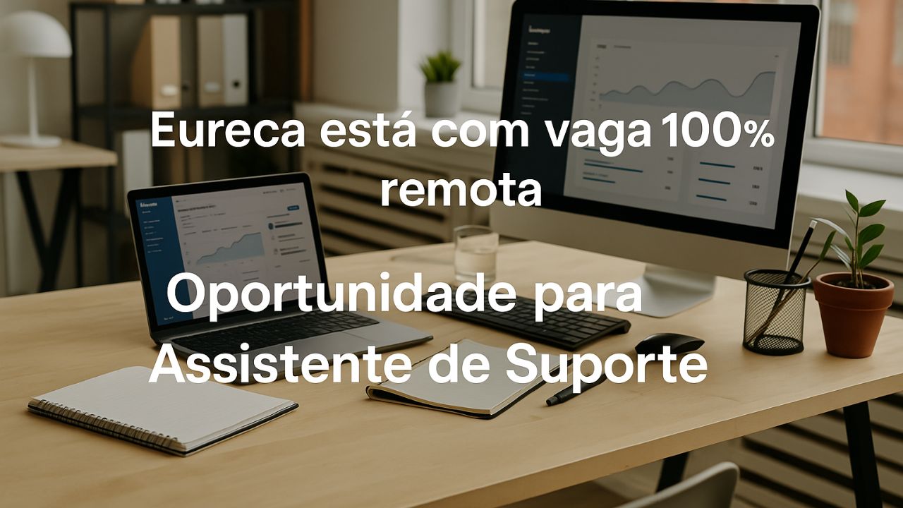Eureca abre vaga 100% remota para Assistente de Suporte com salário de até R$ 3 mil, vale-alimentação de R$620 e outros benefícios