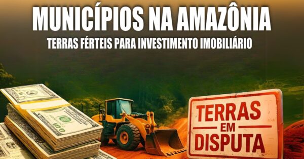 INVESTIMENTO - INVESTIMENTO IMOBILIÁRIO - PIB DO BRASIL - TERRAS - DISPUTA POR TERRITÓRIOS - AMAZÔNIA