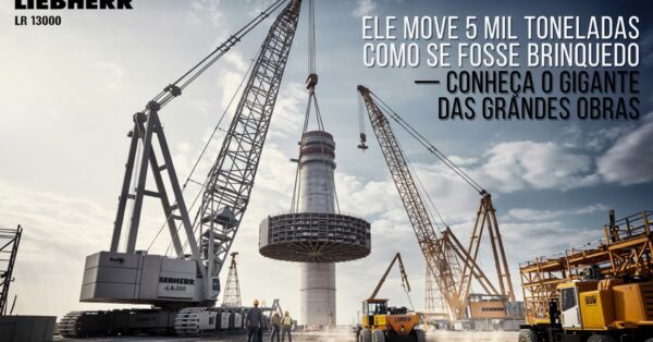 Liebherr LR 13000 o guindaste mais poderoso do mundo levanta até 5.000 toneladas e é usado em grandes obras ao redor do planeta