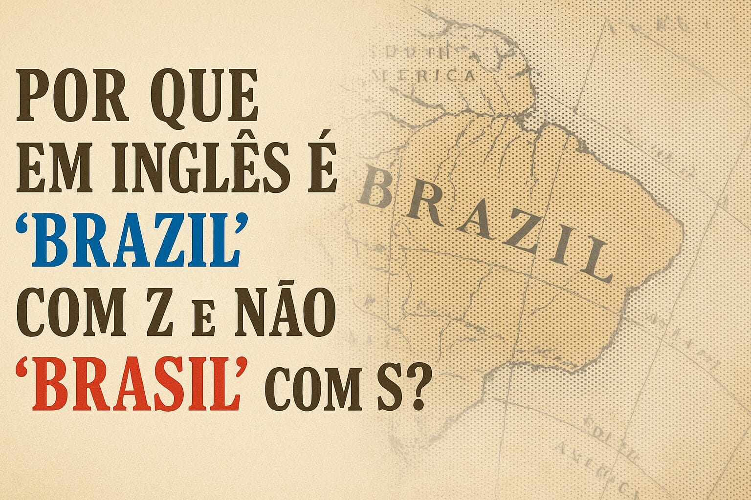 Por que em inglês é “Brazil” com Z e não “Brasil” com S