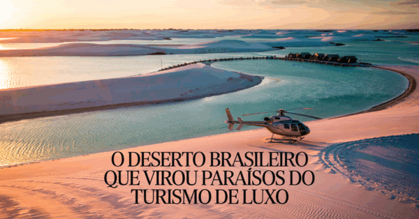 O deserto brasileiro com 155 mil hectares que poucos conheciam e agora se tornou uma das experiências mais caras e exclusivas do país