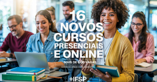 IFSP lança 16 novos cursos presenciais e online (EaD): mais de 600 vagas abertas para quem quer começar ainda este semestre
