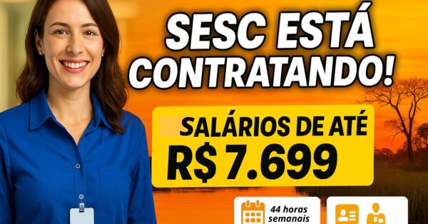 Sesc abre vagas de emprego com salários de até R$ 7.699 em Mato Grosso — veja como se candidatar
