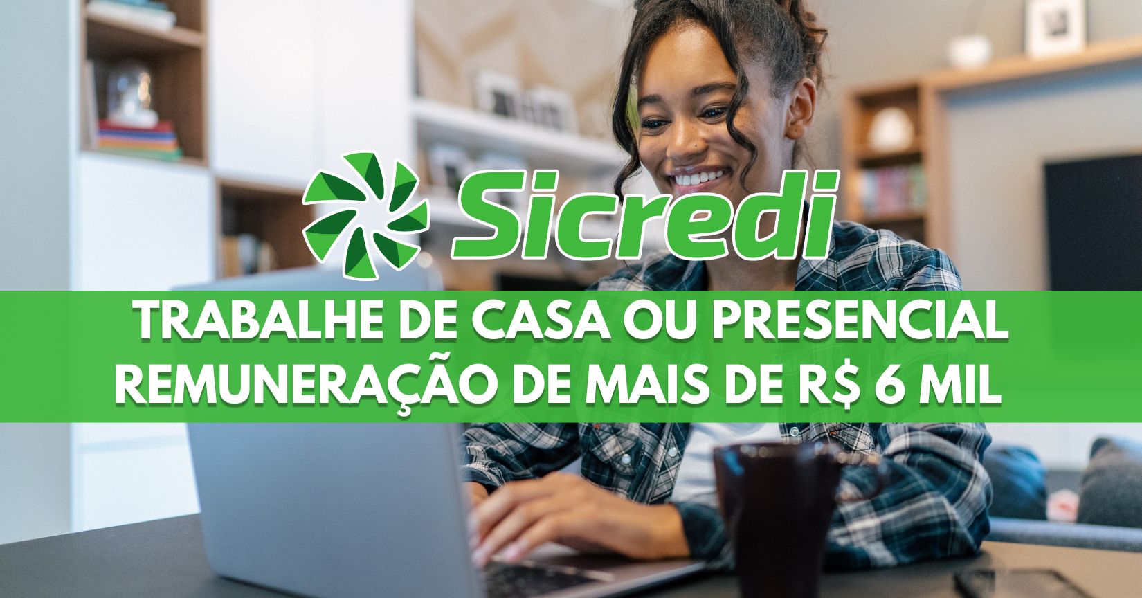 Sicredi abre novo processo seletivo com mais de 900 vagas home office, híbridas e presenciais em todo o Brasil, com salários de até R$ 6.529 por mês + 14º e 15º salários, Previdência Privada até 6% do salário e muito mais: trabalhe de casa ou presencial!