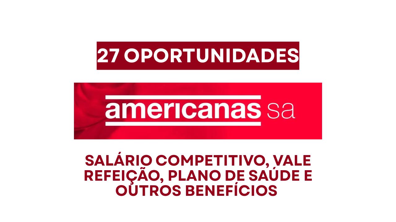 Americanas S.A. abre processo seletivo com 27 vagas de emprego em diversos estados com salário competitivo, vale refeição, plano de saúde Bradesco e Amil, e outros benefícios CLT!