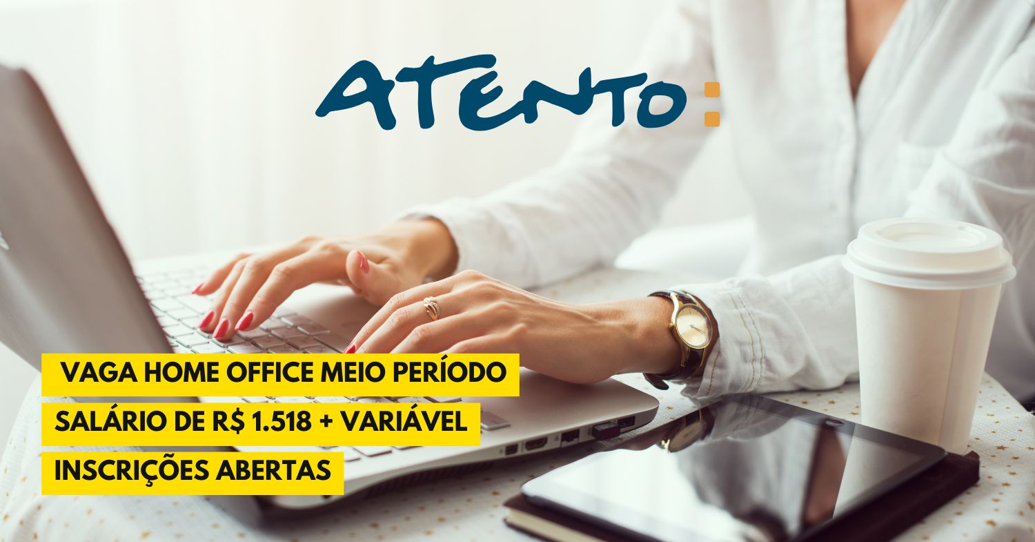 Atento abre vaga home office meio período com salário de R$ 1.518 mais variável; primeiros 90 dias são presenciais em São José dos Campos