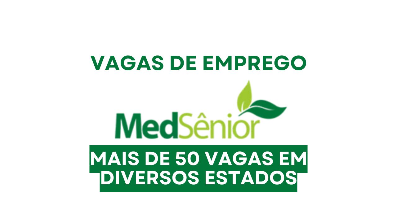MedSênior abre processo seletivo com mais de 50 vagas de emprego em saúde e tecnologia com benefícios como ticket alimentação, plano de saúde e Gympass em diversos estados