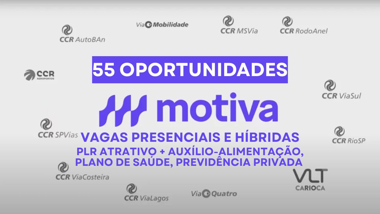 Motiva abre processo seletivo com 55 vagas de emprego efetivas e híbridas com PLR atrativo + auxílio-alimentação, plano de saúde, previdência privada e outros benefícios em 13 estados do Brasil