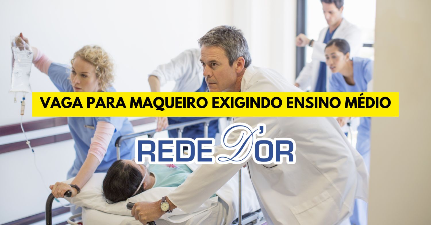 Trabalhe das 13h às 22h na Rede D’Or como Maqueiro e receba salário + benefícios como plano de saúde, odontológico, seguro de vida, VR, VA e muito mais em vaga na BA