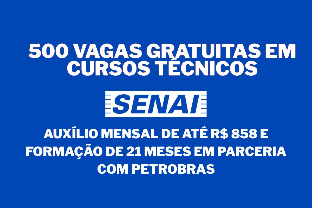 Senai oferece vagas gratuitas em cursos técnicos com registro em carteira, auxílio mensal, parceria Petrobras e formação profissional em vários estados.