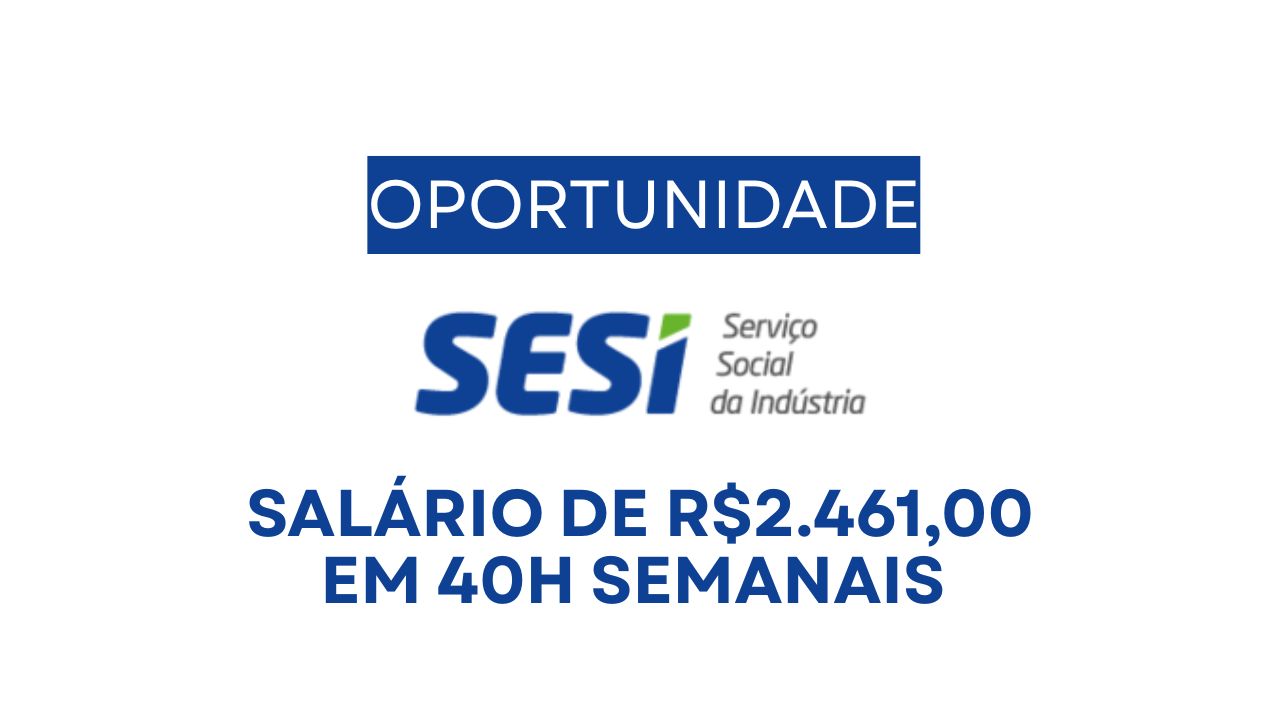 Sesi abre vaga de emprego com salário de R$ 2.461,00 + contratação CLT para atuar como Assistente Administrativo em Goianésia-GO; vaga exige ensino médio