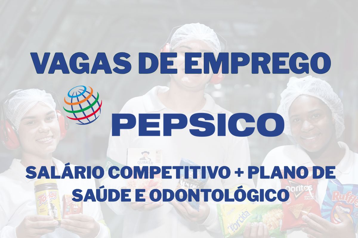 vagas na PepsiCo com salário competitivo, plano de saúde e plano odontológico em várias cidades do Brasil.