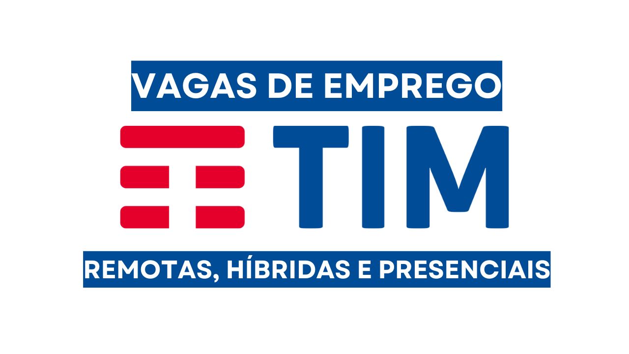 Trabalhe na TIM empresa convoca para mais de 150 vagas de emprego remotas e presenciais, com salário competitivo e benefícios em inúmeras cidades!