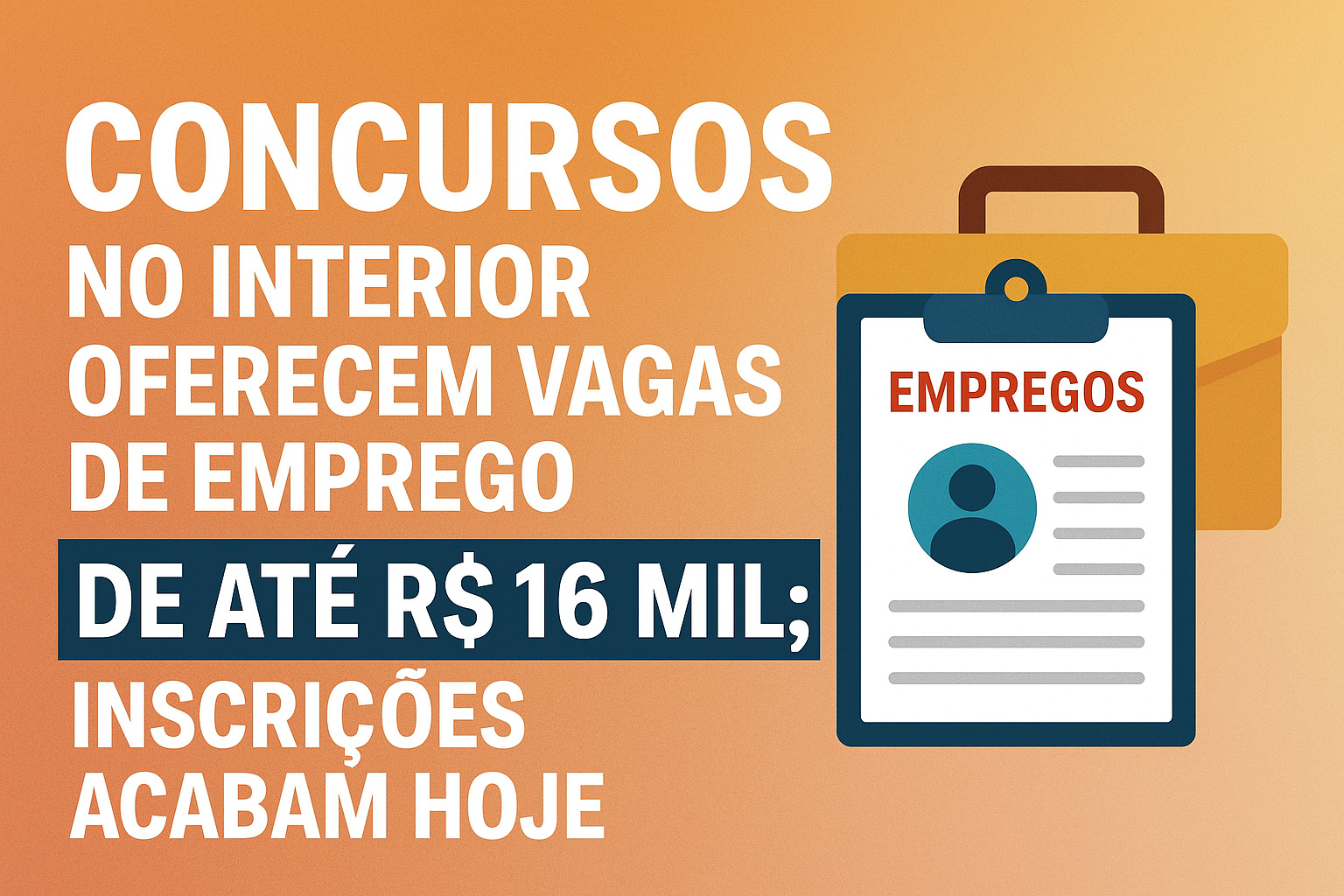 Concursos abrem vagas de emprego com salários de até R$ 16 mil no interior — oportunidades acabam hoje!